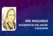 MÃE MARGARIDA UM EXEMPLO DE MÃE, MULHER E EDUCADORA