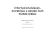 Internacionalização, estratégia e gestão num mundo global Joaquim Ramos de Carvalho Vice Reitor Universidade de Coimbra ABRUEM, S.PAULO, Outubro de 2015