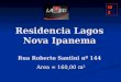 Residencia Lagos Nova Ipanema Rua Roberto Santini n 144 Area = 160,00 m² W2