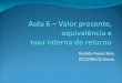 Geraldo Nunes Silva DCCE/IBILCE/Unesp. Valor Presente Valor presente de um fluxo de caixa, para uma determinada taxa de juros (i), é a soma algébrica