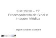 SIM 15/16 – T7 Processamento de Sinal e Imagem Médica Miguel Tavares Coimbra