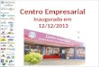 Centro Empresarial Inaugurado em 12/12/2013. * Agente destaque pelo contrato 1000 - Itacir Camilo Rovaris Encontro Estadual dos Agentes de Crédito da