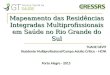 Mapeamento das Residências Integradas Multiprofissionais em Saúde no Rio Grande do Sul TUANE DEVIT Residente Multiprofissional/Campo Adulto Crítico – HCPA