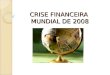 CRISE FINANCEIRA MUNDIAL DE 2008. Origens da Crise