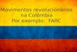 Forças Armadas Revolucionárias da Colômbia. A Colômbia, desde sua independência em 1819, possui um histórico de instabilidade política e conflitos sociais