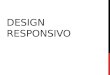 DESIGN RESPONSIVO. MOTIVAÇÃO EXEMPLOS:   design-responsivo