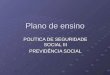Plano de ensino POLÍTICA DE SEGURIDADE SOCIAL III PREVIDÊNCIA SOCIAL