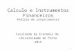 1 Calculo e Instrumentos Financeiros Análise de investimentos Faculdade de Economia da Universidade do Porto 2015