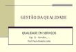 GESTÃO DA QUALIDADE QUALIDADE EM SERVIÇOS Cap. 11 – Carvalho,..... Prof. Paulo Roberto Leite