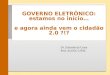 Dr. Eduardo da Costa Prof. do EGC-UFSC GOVERNO ELETRÔNICO: estamos no início… e agora ainda vem o cidadão 2.0 ?!?