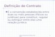 Osmar Rezende de Abreu Pastore1 Definição de Contrato É a convenção estabelecida entre duas ou mais pessoas (físicas ou jurídicas) para constituir, regular