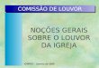 COMISSÃO DE LOUVOR NOÇÕES GERAIS SOBRE O LOUVOR DA IGREJA ICMPES - Janeiro de 2000