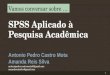 Vamos conversar sobre … SPSS Aplicado à Pesquisa Acadêmica Antonio Pedro Castro Mota Amanda Reis Silva antoniopedro.castromota4@gmail.com amandsreissilva@gmail.com