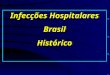 Infec§µes Hospitalares BrasilHist³rico BrasilHist³rico