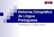 Reforma Ortográfica da Língua Portuguesa Professora Cecília Hartt