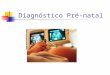 Diagnóstico Pré-natal. Introdução O diagnóstico pré-natal é o processo através do qual detectam-se doenças/anomalias/malformações no período pré-natal