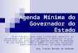 Agenda Mínima do Governador do Estado Este Projeto teve como finalidade permitir ao Governador do Estado acompanhar a execução físico-financeira dos projetos