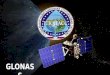 GLONAS S. O que é o GLONASS? Bastante similar ao GPS, o GLONASS (Global'naya Navigatsionnaya Sputnikovaya Sistema – Global Navigation Satellite System)