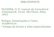 OLIVEIRA, D. P; manual de Consultoria Empresarial, 10 ed. São Paulo, Atlas, 2011 Artigos, Dissertações e Teses Acadêmicas Artigos de jornais e sites especializados