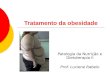 Tratamento da obesidade Patologia da Nutrição e Dietoterapia II Prof. Luciene Rabelo