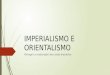 IMPERIALISMO E ORIENTALISMO Portugal e a exploração das costas brasileiras