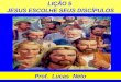 LIÇÃO 5 JESUS ESCOLHE SEUS DISCÍPULOS Prof. Lucas Neto