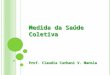 Medida da Saúde Coletiva Prof. Claudia Curbani V. Manola