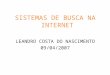 SISTEMAS DE BUSCA NA INTERNET LEANDRO COSTA DO NASCIMENTO 09/04/2007