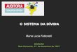 Maria Lucia Fattorelli DEVAGAR Belo Horizonte, 12 de dezembro de 2015 O SISTEMA DA DÍVIDA
