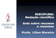 DISCIPLINA: Redação científica Aula sobre resumos e resenhas Profa. Lílian Moreira