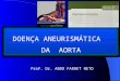 DOEN‡A ANEURISMTICA DA AORTA DOEN‡A ANEURISMTICA DA AORTA Prof. Dr. ABDO FARRET NETO