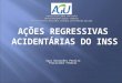 AÇÕES REGRESSIVAS ACIDENTÁRIAS DO INSS Igor Guimarães Pereira Procurador Federal