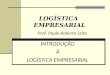 Prof. Paulo Roberto Leite LOGÍSTICA EMPRESARIAL INTRODUÇÃO À LOGÍSTICA EMPRESARIAL