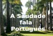 A Saudade fala Portugus Joinville - SC Autor Desconhecido A Saudade fala Portugus