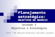 Planejamento estratégico: OBJETIVOS DE NEGÓCIO Unidade 3 Objetivos e Estratégias Prof.ª MS Adriana Bortolon Carvalho Cardoso
