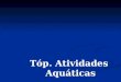 Tóp. Atividades Aquáticas. Prof. Leonardo Miglinas Cunha Graduado em Educação Física – UFES Pós Graduado em Nutrição Esportiva UFES/USP Mestrando em EF