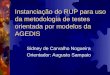 Instanciação do RUP para uso da metodologia de testes orientada por modelos da AGEDIS Sidney de Carvalho Nogueira Orientador: Augusto Sampaio