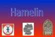 Hamelin (em alemão: Hameln) é uma cidade da Alemanha no estado de Baixa Saxônia (Niedersachsen), capital do distrito de Hamelin-Pyrmont. Hamelin é cortada