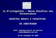 LL.M Litigation – Novos Desafios dos Contenciosos ASPECTOS GERAIS E PRINCÍPIOS DA ARBITRAGEM Prof. Rodrigo Garcia da Fonseca (rodrigo@wald.com.br) 16 de