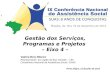 Gestão dos Serviços, Programas e Projetos – Eixo 4 – Valéria Reis Ribeiro Representante da Legião da Boa Vontade – LBV Conselheira Nacional de Assistência