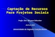 Captação de Recursos Para Projetos Sociais Profa. Dra. Miryam Schuckar Abril de 2005 Universidade do Sagrado Coração/Bauru