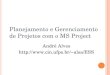 Planejamento e Gerenciamento de Projetos com o MS Project André Alves alsa/ESS