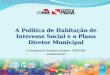 A Política de Habitação de Interesse Social e o Plano Diretor Municipal II Seminário do Programa Estadual - PROTURB novembro/2015 II Seminário do Programa
