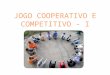 Jogos cooperativos são dinâmicos de grupo que têm por objetivo despertar a consciência de cooperação e promover efetivamente a cooperação entre as pessoas