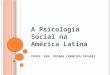 P ROFA. D RA. R OSANA C ARNEIRO T AVARES A Psicologia Social na América Latina