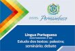 Língua Portuguesa Ensino Fundamental, 8º Ano Estudo dos textos: palestra; seminário; debate