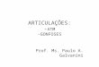 ARTICULAÇÕES: - ATM -GONFOSES Prof. Ms. Paulo A. Galvanini