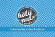 Informações sobre Produtos - Holy Nuts Produtos  de Castanhas