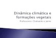 Dinâmica climática e formações vegetais - CUCA FRESCA