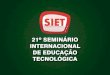 21º SEMINÁRIO INTERNACIONAL DE EDUCAÇÃO TECNOLÓGICA